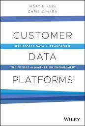 Icon image Customer Data Platforms: Use People Data to Transform the Future of Marketing Engagement