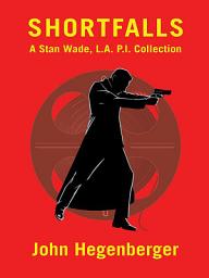Icon image Shortfalls: A Stan Wade L.A. P.I. Collection