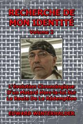 Icon image Recherche De Mon Identité (Volume 2): L'évolution Chronologique D'un Motard Hors-la-loi Sur La Route De La Rédemption