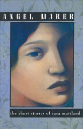 Icon image Angel Maker: The Short Stories of Sara Maitland