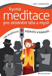Icon image Rychlé meditace pro zklidnění těla a mysli: Jak meditovat kdykoliv a kdekoliv