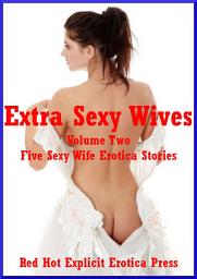 Icon image Extra Hot Wives Volume Two: Five Hot Wife Stories