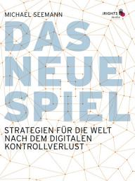 Icon image Das neue Spiel: Strategien für die Welt nach dem digitalen Kontrollverlust