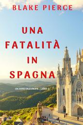 Icon image Una fatalità in Spagna (Un anno in Europa – Libro 4)