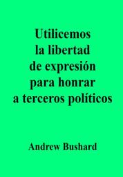 Icon image Utilicemos la libertad de expresión para honrar a terceros políticos