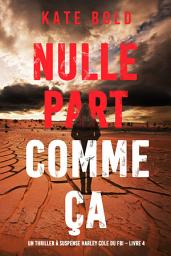 Icon image Nulle part comme ça (Un thriller à suspense Harley Cole du FBI – Livre 4)