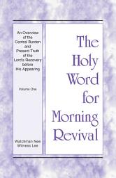 Icon image An Overview of the Central Burden and Present Truth of the Lord's Recovery before His Appearing: Volume One
