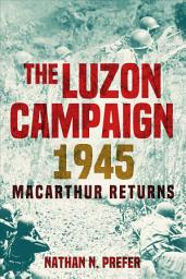 Icon image The Luzon Campaign 1945: MacArthur Returns