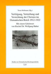 Icon image Verfolgung, Vertreibung und Vernichtung der Christen im Osmanischen Reich 1912-1922