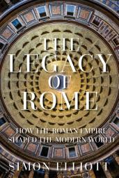 Icon image The Legacy of Rome: How the Roman Empire Shaped the Modern World