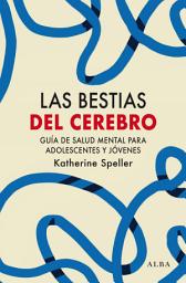 Icon image Las bestias del cerebro: Guía de salud mental para adolescentes y jóvenes