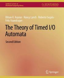 Icon image The Theory of Timed I/O Automata, Second Edition: Edition 2