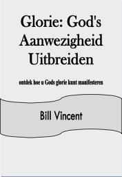 Icon image Glorie: God's Aanwezigheid Uitbreiden: ontdek hoe u Gods glorie kunt manifesteren