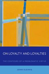 Icon image On Loyalty and Loyalties: The Contours of a Problematic Virtue