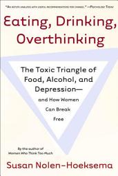 Icon image Eating, Drinking, Overthinking: The Toxic Triangle of Food, Alcohol, and Depression—and How Women Can Break Free
