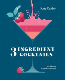 Icon image Three Ingredient Cocktails: 60 Drinks Made in Minutes