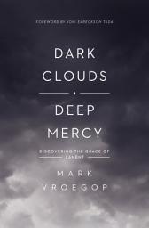 Icon image Dark Clouds, Deep Mercy: Discovering the Grace of Lament