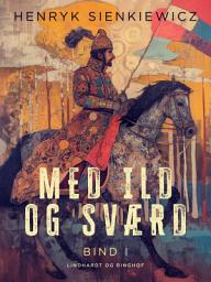 Icon image Med ild og sværd. Bind 1