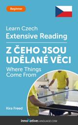 Icon image Czech Extensive Reading: WHERE THINGS COME FROM: Level 3