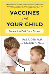 Icon image Vaccines and Your Child: Separating Fact from Fiction