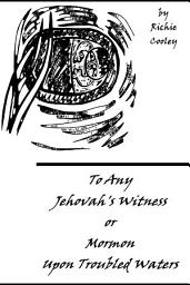 Icon image To Any Jehovah’s Witness or Mormon Upon Troubled Waters