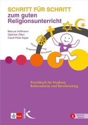 Icon image Schritt für Schritt zum guten Religionsunterricht: Praxisbuch für Studium, Referendariat und Berufseinstieg