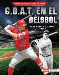 Icon image G.O.A.T. en el béisbol (Baseball's G.O.A.T.): Babe Ruth, Mike Trout y más