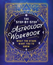 Icon image The Step-by-Step Astrology Workbook: What the Stars Want You to Know