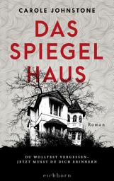 Icon image Das Spiegelhaus: Du wolltest vergessen. Jetzt musst du dich erinnern . Roman