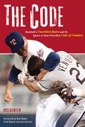 Icon image The Code: Baseball's Unwritten Rules and Its Ignore-at-Your-Own-Risk Code of Conduct