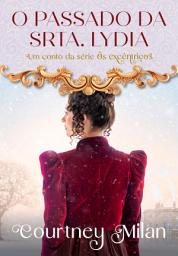 Icon image O passado da Srta. Lydia (Os excêntricos Livro 1.5)