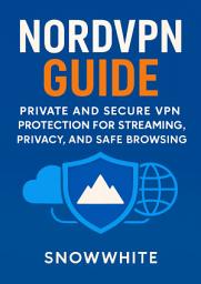Icon image NordVPN Guide: Private and Secure VPN Protection for Streaming, Privacy, and Safe Browsing