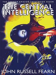 Icon image The Central Intelligence: The Golden Amazon Saga, Book Seven