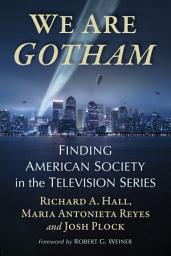 Icon image We Are Gotham: Finding American Society in the Television Series