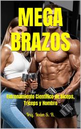 Icon image MEGA BRAZOS: Entrenamiento Científico de Bíceps, Tríceps y Hombro