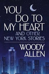 Icon image You Do to My Heart: and Other New York Stories