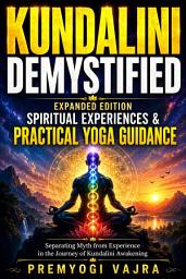 Icon image Kundalini Demystified: Expanded Edition: Spiritual Experiences & Practical Yoga Guidance