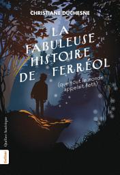Icon image La Fabuleuse Histoire de Ferréol (que tout le monde appelait Beth)