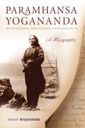 Icon image Paramhansa Yogananda: A Biography with Personal Reflections and Reminiscences