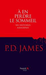 Icon image A en perdre le sommeil: Six histoires assassines