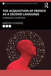 Icon image The Acquisition of French as a Second Language: A Research Overview