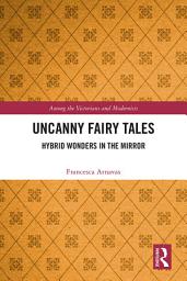 Icon image Uncanny Fairy Tales: Hybrid Wonders in the Mirror