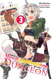 Icon image Reborn as a Vending Machine, I Now Wander the Dungeon: Reborn as a Vending Machine, I Now Wander the Dungeon, Vol. 3 (light novel)