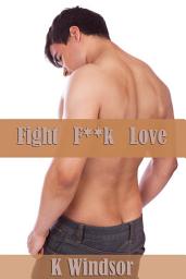 Icon image Fight, F**k, Love: An Erotic Gay Fantasy