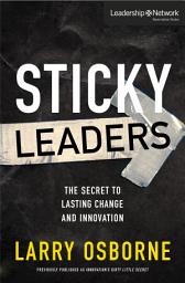 Icon image Sticky Leaders: The Secret to Lasting Change and Innovation