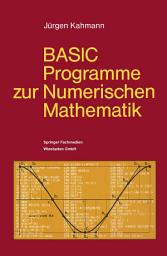 Icon image BASIC-Programme zur Numerischen Mathematik: 37 Programme mit ausführlicher Beschreibung