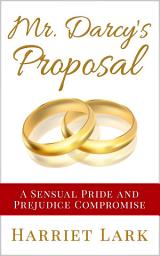 Icon image Mr. Darcy’s Proposal: A Sensual Pride and Prejudice Compromise