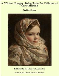 Icon image A Winter Nosegay: Being Tales for Children at Christmastide