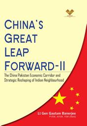 Icon image China’s Great Leap Forward-II: The China Pakistan Economic Corridorand Strategic Reshaping of Indian Neighbourhood