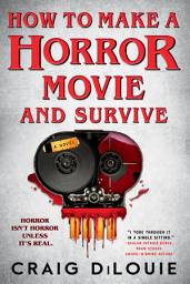 Icon image How to Make a Horror Movie and Survive: A Novel